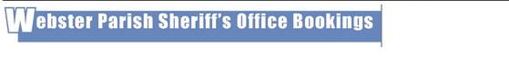 	WEBSTER PARISH SHERIFF OFFICE BOOKINGS